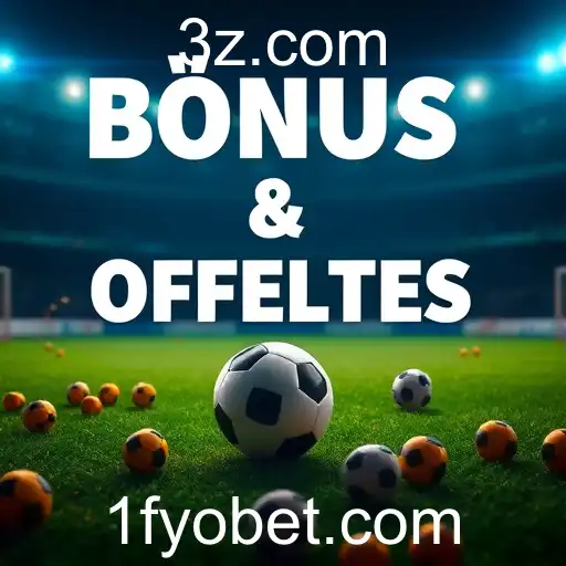Explorando a Categoria 'Bônus e Ofertas' da Fyobet: Oportunidades para Maximizar suas Apostas